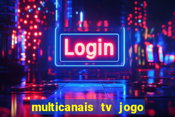 multicanais tv jogo ao vivo